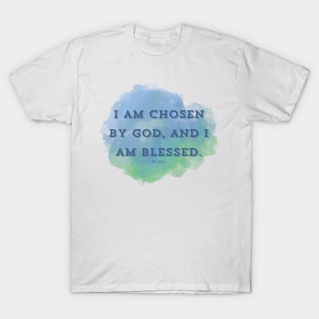 I am chosen by God, and I am blessed. PS 65:4 T-Shirt by Seeds of Authority